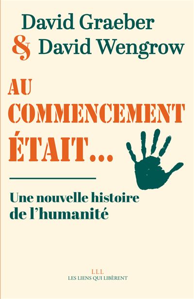 David Graeber, David Wengrow, David Graeber: Au commencement était... (French language, 2023, Les Liens Qui Libèrent)
