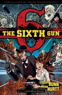 Cullen Bunn: The Sixth Gun (2011, Oni Press)