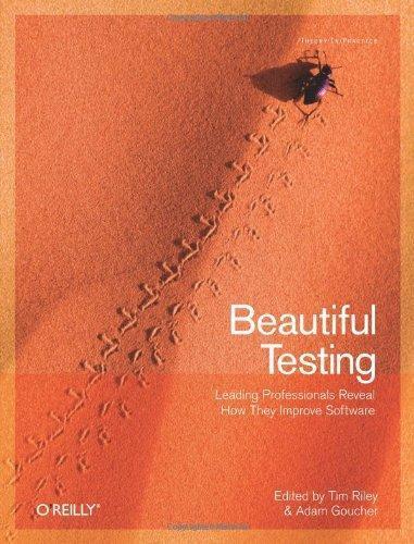 Tim Riley: Beautiful Testing: Leading Professionals Reveal How They Improve Software (2009)