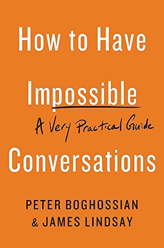 James Lindsay, Peter Boghossian: How to Have Impossible Conversations (Paperback, 2019, Da Capo Lifelong Books)