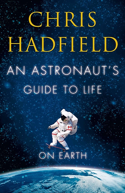 Chris Hadfield: Astronaut's Guide to Life on Earth (2015, Little Brown & Company)