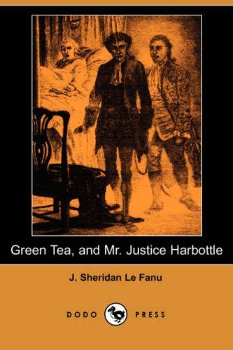 Sheridan Le Fanu: Green Tea, and Mr. Justice Harbottle (Dodo Press) (Paperback, 2007, Dodo Press)