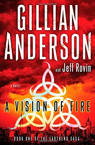 Gillian Anderson, Jeff Rovin: A Vision of Fire: Book 1 of The EarthEnd Saga (2014, Simon & Schuster/ Simon451)