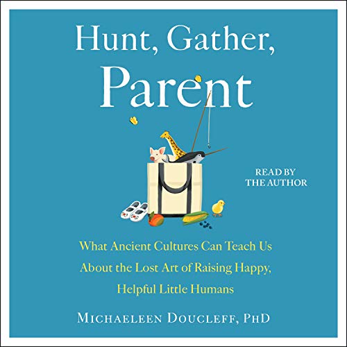 Michaeleen Doucleff: Hunt, Gather, Parent (AudiobookFormat, 2021, Simon & Schuster Audio)