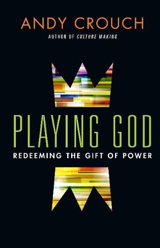 Andy Crouch: Playing God (Hardcover, 2013, IVP Books)