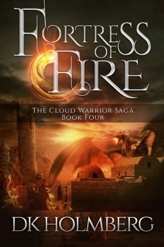 D.K. Holmberg: Fortress of Fire (The Cloud Warrior Saga) (Volume 4) (2015, CreateSpace Independent Publishing Platform)