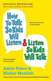 Elaine Mazlish, Adele Faber: How to Talk So Kids Will Listen & Listen So Kids Will Talk (2012, Scribner)