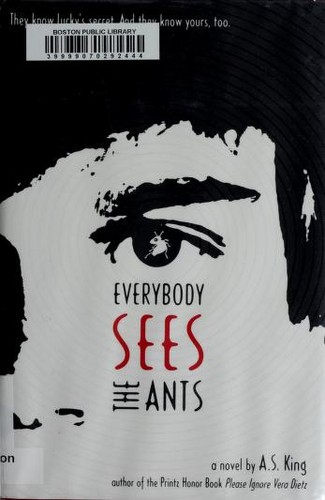 A. S. King: Everybody sees the ants (2011, Little, Brown)