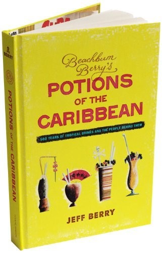 Jeff Berry: Beachbum Berry's Potions of the Caribbean (Hardcover, 2013, Cocktail Kingdom)