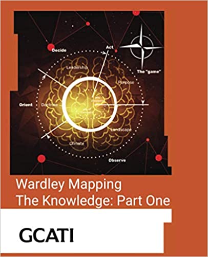 Simon Wardley, Mark Craddock: Wardley Mapping, The Knowledge (Hardcover, 2021, GCATI)
