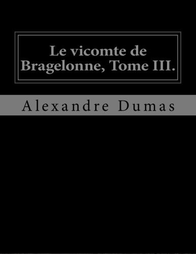 Alexandre Dumas (fils), Jhon La Cruz: Le vicomte de Bragelonne, Tome III. (Paperback, 2016, CreateSpace Independent Publishing Platform, Createspace Independent Publishing Platform)