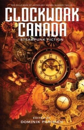 Various Contributors, Dominik Parisien: Clockwork Canada (Paperback, 2016, Exile Editions)