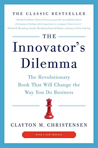 Clayton M. Christensen: The Innovator's Dilemma: The Revolutionary Book That Will Change the Way You Do Business (2011, HarperBusiness)