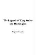 Sir James Knowles: The Legends Of King Arthur And His Knights (Paperback, 2005, IndyPublish.com)