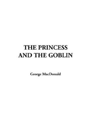 George MacDonald: The Princess and the Goblin (Paperback, 2003, IndyPublish.com)