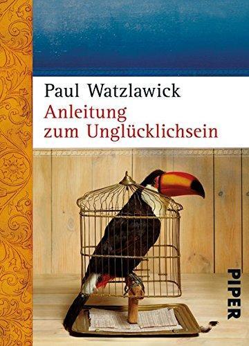 Paul Watzlawick: Anleitung zum Unglücklichsein (German language, 2007, Piper Verlag)