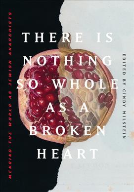 Cindy Milstein: There Is Nothing So Whole As a Broken Heart (2020, AK Press Distribution)