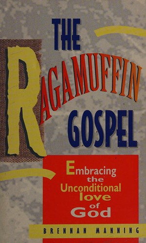 Brennan Manning: The ragamuffin Gospel (1995, Scripture Press)