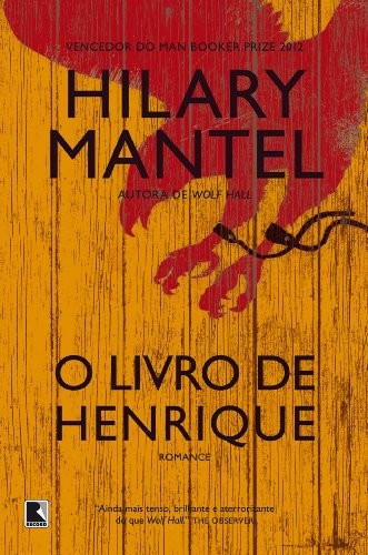 Hilary Mantel: O livro de Henrique (EBook, Portuguese language, 2013, Editora Record)