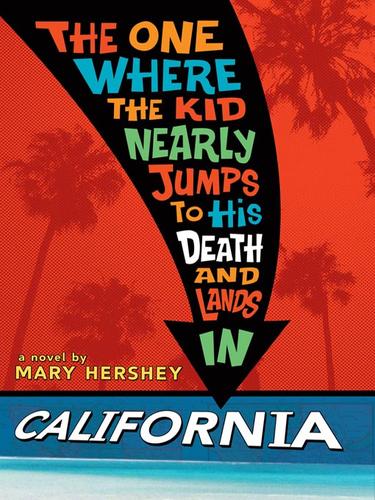 Mary Hershey: The One Where the Kid Nearly Jumps to His Death and Lands in California (EBook, 2008, Penguin Group USA, Inc.)
