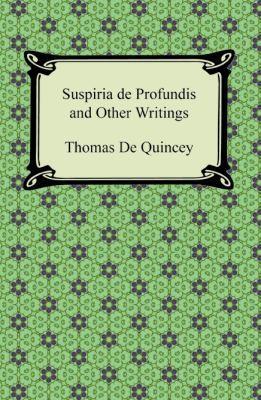 Thomas De Quincey: Suspiria de Profundis and Other Writings (2011)