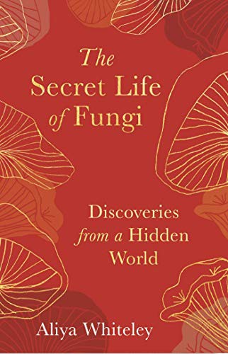 Aliya Whiteley: The Secret Life of Fungi (Hardcover, 2020, Elliott & Thompson Limited)
