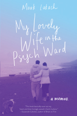 Mark Lukach: My Lovely Wife in the Psych Ward (EBook, 2017, HarperCollins Publishers)