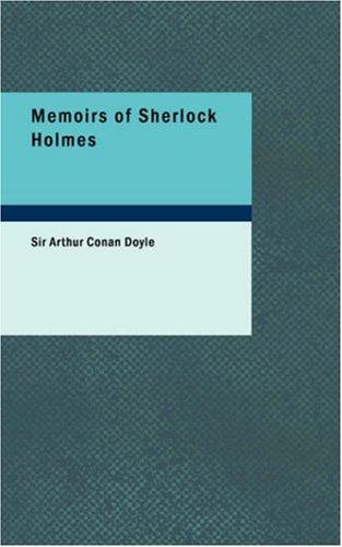 Arthur Conan Doyle, Arthur Conan Doyle: Memoirs of Sherlock Holmes (Paperback, 2006, BiblioBazaar)