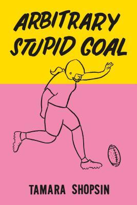 Tamara Shopsin: Arbitrary stupid goal (2017)