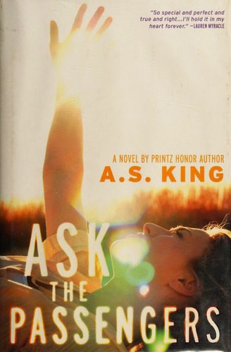 A. S. King: Ask the passengers (2012, Little, Brown)