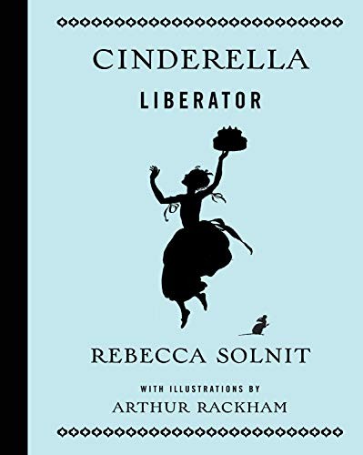 Rebecca Solnit: Cinderella Liberator (Hardcover, 2019, Haymarket Books)