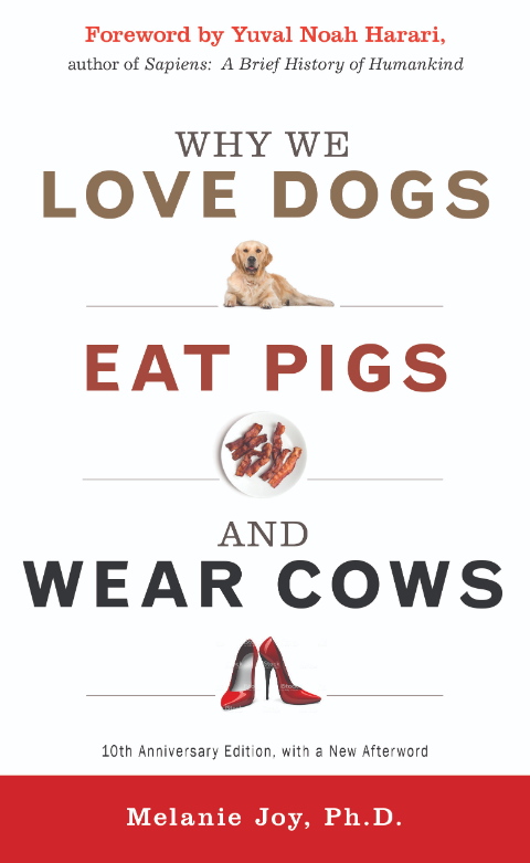 Yuval Noah Harari, Melanie Joy PhD: Why We Love Dogs, Eat Pigs, and Wear Cows (2020, Red Wheel)