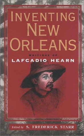 Lafcadio Hearn: Inventing New Orleans (2001, University Press of Mississippi)