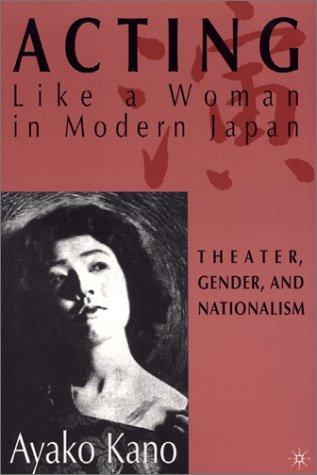Ayako Kano: Acting Like A Woman in Modern Japan (Paperback, 2001, Palgrave Macmillan)