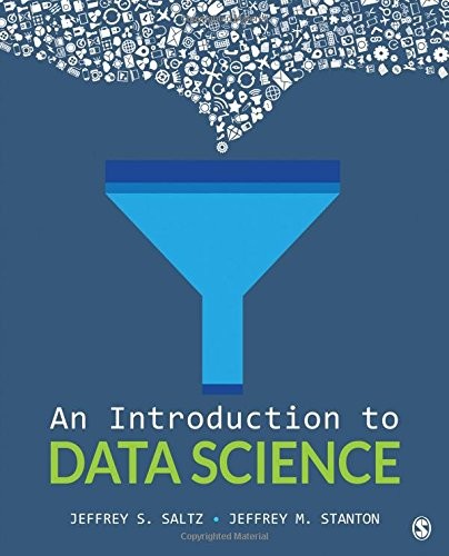 Jeffrey S. Saltz, Jeffrey M. Stanton: An Introduction to Data Science (Paperback, 2017, SAGE Publications, Inc)