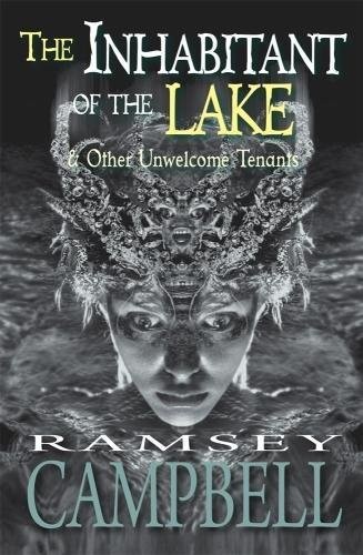 Ramsey Campbell: The Inhabitant of The Lake & Other Unwelcome Tenants (Paperback, 2017, Drugstore Indian Press)
