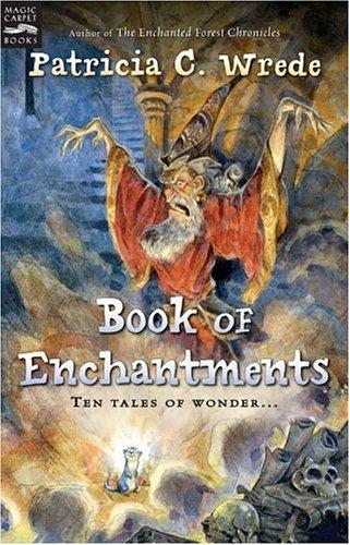 Patricia C. Wrede: Book of Enchantments (2005, Magic Carpet Books)