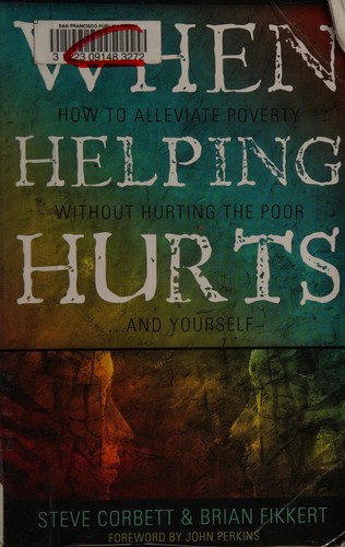 Steve Corbett: When helping hurts (2009, Moody Publishers)