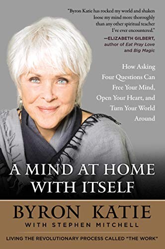 Byron Katie, Stephen Mitchell: A Mind at Home with Itself (Paperback, 2018, HarperOne)