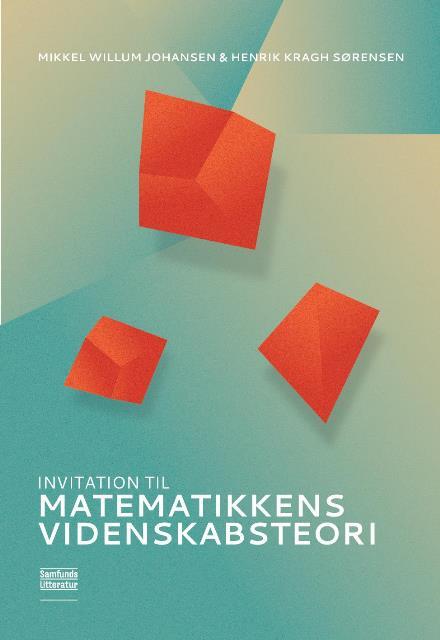 Henrik Kragh Sørensen, Mikkel Willum Johansen: Invitation til matematikkens videnskabsteori (Paperback, Dansk language, 2013, Samfundslitteratur)