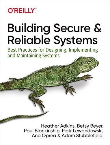 Betsy Beyer, Heather Adkins, Paul Blankinship, Piotr Lewandowski, Ana Oprea, Adam Stubblefield: Building Secure and Reliable Systems (Paperback, 2020, O'Reilly Media)