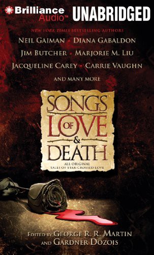George R.R. Martin, Gardner Dozois, Julia Whelan, Phil Gigante, Michael Page, Susan Duerden: Songs of Love and Death (AudiobookFormat, 2011, Brilliance Audio)