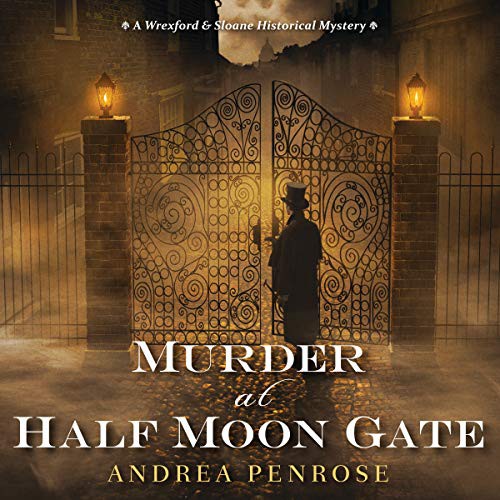 Andrea Penrose: Murder At Half Moon Gate (AudiobookFormat, 2021, Highbridge Audio and Blackstone Publishing)