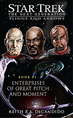 Keith R. A. DeCandido: Enterprises of Great Pitch and Moment: Slings and Arrows Book VI (EBook, 2008, Pocket Books)