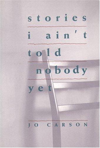 Jo Carson: Stories I Ain't Told Nobody Yet (Paperback, 1991, Theatre Communications Group)