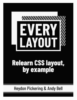 Heydon Pickering, Andy Bell: Every Layout: Relearn CSS layout, by example