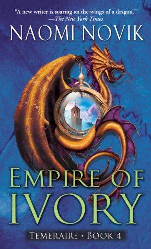 Empire of Ivory (Temeraire, Book 4) (2007, Del Rey)