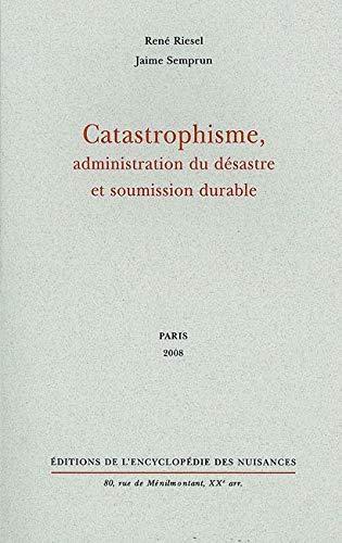 Catastrophisme, administration du désastre et soumission durable (French language, 2008, Éditions de l'Encyclopédie des Nuisances)
