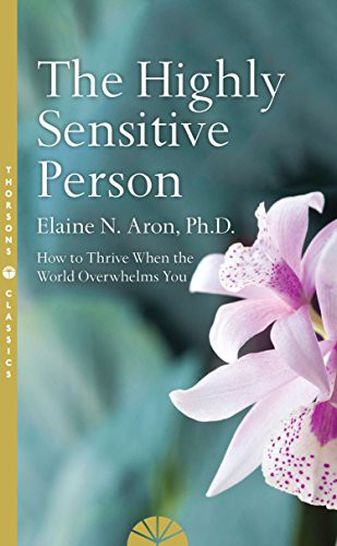 Elaine Aron: The Highly Sensitive Person (Paperback, 2017, HarperCollins Publishers, Thorsons)