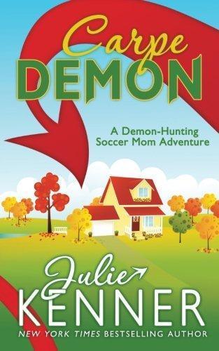 Julie Kenner, Julie Kenner: Carpe Demon (Demon-Hunting Soccer Mom) (Paperback, 2013, Martini & Olive, JK)